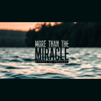 More Than the Miracle pt. 2