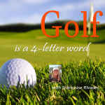 Golf Is A 4 Letter Word