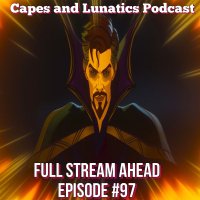 Full Stream Ahead Ep #97: What If…? Episode 4