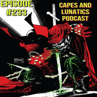 Capes and Lunatics Ep #233: The Halloween Spectacular