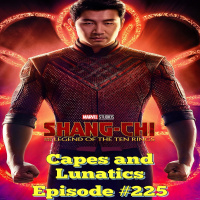 Capes and Lunatics Ep #225: Shang-Chi and the Legend of the Ten Rings Movie Review