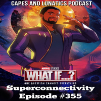 Superconnectivity Ep #355: Shang-Chi  Eternals Trailers, What If? Episode 2
