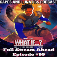 Full Stream Ahead Ep #99: What If…? Episode 6
