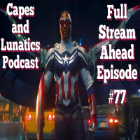 Full Stream Ahead Ep #77: The Falcon and The Winter Soldier Episode 6