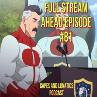 Full Stream Ahead Ep #81: Invincible Episode 3