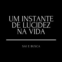 Um Instante De Lucidez Na Vida