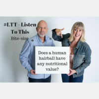 67: LTT - Listen To This bite-size - Does a human hairball have any nutritional value?