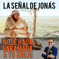 LA SEÑAL DE JONÁS (NO LE HAGAS ENRAMADA A TU ENOJO)