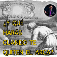 ¿Y QUÉ HARÁS CUANDO TE QUITEN EL ARCA? (APÓSTOL MARIO LUIS SUÁREZ)
