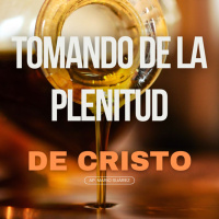 TOMANDO DE LA PLENITUD DE CRISTO