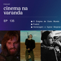 EP 135 - O Enigma de Outro Mundo | Foxtrot | Homenagem Ingmar Bergman
