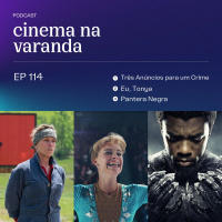 EP 114 – Três Anuncios para um Crime | Eu, Tonya | Pantera Negra