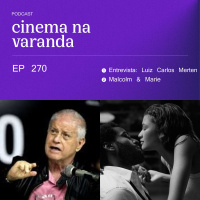 EP 270: Entrevista: Luiz Carlos Merten | Malcolm amp Marie