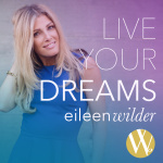 Live Your Dreams With Eileen Wilder