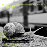 EP 407: How To Feel Good About Going Slow