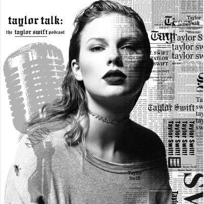 Taylor Talk: The Taylor Swift Podcast | Reputation | 1989 | Red | Speak Now | Fearless | Taylor Swift