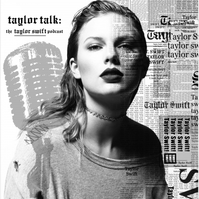 Taylor Talk: The Taylor Swift Podcast | Reputation | 1989 | Red | Speak Now | Fearless | Taylor Swift