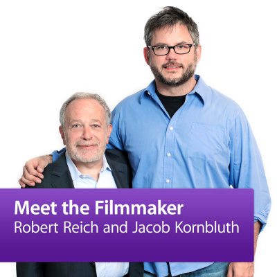 Robert Reich And Jacob Kornbluth: Meet The Filmmaker