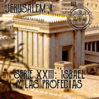 Serie XXIII: Israel y las Profecías 3/3