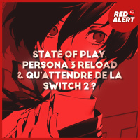Red Alert #132 - State of Play, Persona 3 Reload amp Quattendre de la Switch 2 ?
