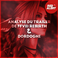 Red Alert #112 - Analyse du trailer de FFVII: Rebirth amp Dordogne