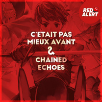Red Alert #96 - Cétait pas mieux avant amp Chained Echoes