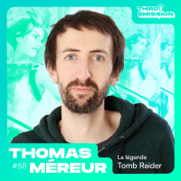 Third Émission #55 - Thomas Méreur nous parle de Tomb Raider !