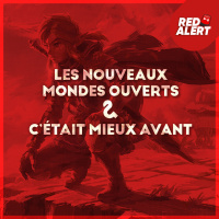 Red Alert #104 - Cétait mieux avant amp Les nouveaux mondes ouverts
