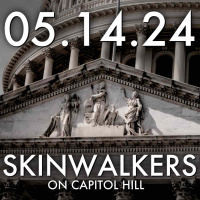 Skinwalkers on Capitol Hill | 05.14.24.