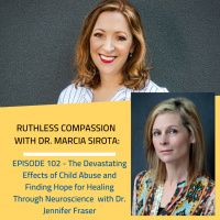 102 - (Part 1) Dr. Jennifer Fraser: The Devastating Effects of Child Abuse and Finding Hope for Healing Through Neuroscience