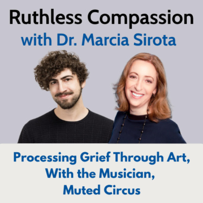 Ruthless Compassion With Dr. Marcia Sirota