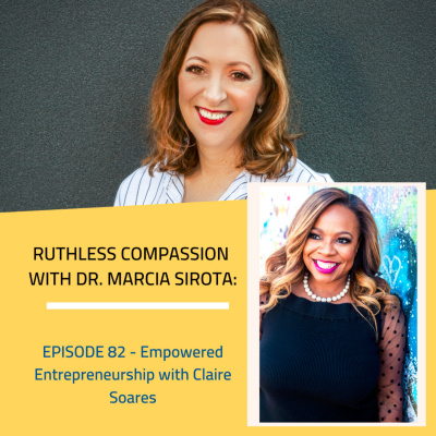 Ruthless Compassion With Dr. Marcia Sirota