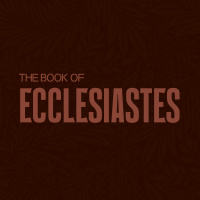 Ecclesiastes: Everything Is Meaningless
