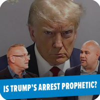 Is Trump’s Arrest Prophetic?