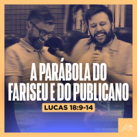 9. A Parábola do Fariseu e do Publicano - Lucas 18:9-14 | Parece Mas Não É