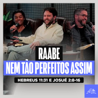 RAABE, A FÉ DA PROFETIZA PECADORA - Nem tão perfeitos | Hebreus 11:31 e Josué 2:8-16