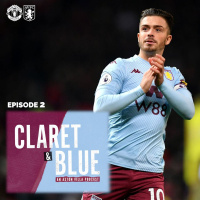Claret  Blue Podcast #2 | GREALISH MASTERCLASS IN MANCHESTER