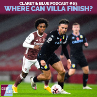 Claret  Blue Podcast #63 | WHERE CAN ASTON VILLA REALISTICALLY FINISH THIS SEASON?