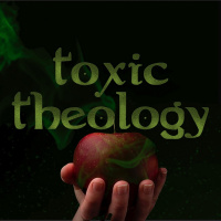 Toxic Theology Week 3