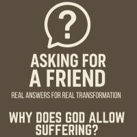 Why Does God Allow Suffering - Asking For A Friend Night Edition
