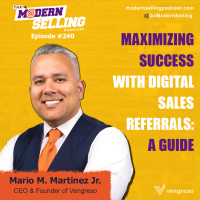 Maximizing Success with Digital Sales Referrals: A Guide with Mario M. Martinez Jr., #240