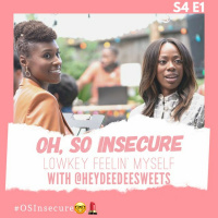 Oh, So Insecure | S4, Ep 01: Lowkey Feelin Myself with @HeyDeeDeeSweets
