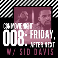 CBN Movie Night | 008: Friday After Next w/ Sid Davis
