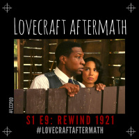 Lovecraft Aftermath | S1 E9: Rewind 1921