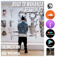 Road To Wakanda | Session 07 | Colonization and Wakanda w/ @blkmentalproject