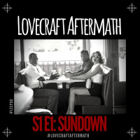 Lovecraft Aftermath | S1 E1: Sundown