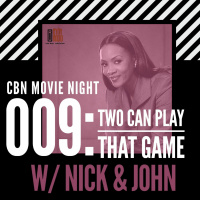 CBN Movie Night | 009: Two Can Play That Game w/ @iamnickyp09  @TheeJohnEffect