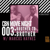 CBN Movie Night | 003: Brother To Brother w/ Marcus Haynes