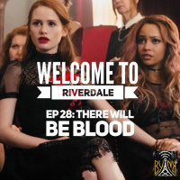 Wecome To Riverdale | Ep 28: There Will Be Blood [ #WTRpod ]