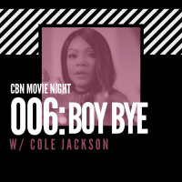 CBN Movie Night | 006: Boy Bye w/ Cole Jackson